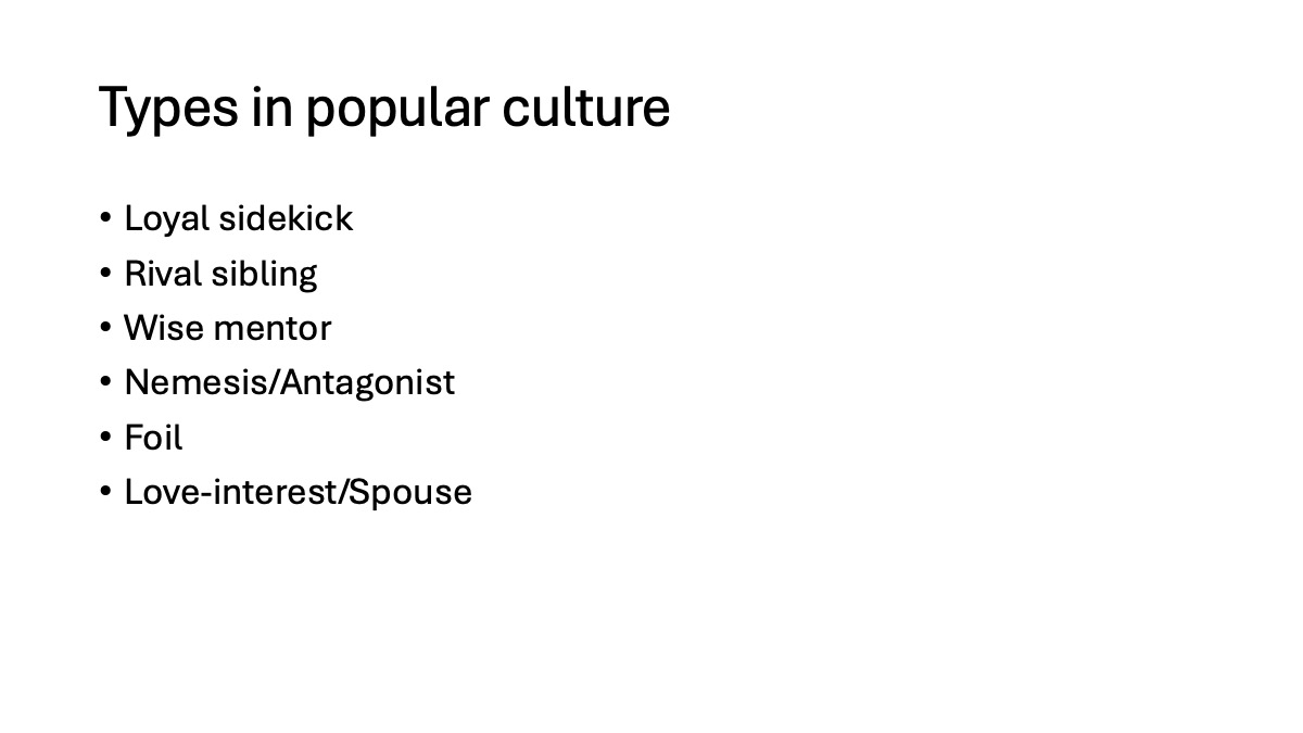 Slide2: Types in popular culture Types in popular culture Loyal sidekick Rival sibling Wise mentor Nemesis/Antagonist Foil Love-interest/Spouse